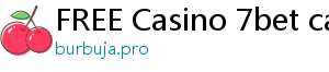 FREE Casino 7bet casino